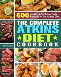The Complete Atkins Diet Cookbook: 600 Healthy Affordable Tasty Recipes on the Atkins Diet (ISBN: 9781913982560)