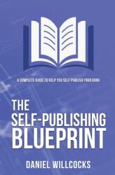 The Self-publishing Blueprint: A complete guide to help you self-publish your book (ISBN: 9781914021039)