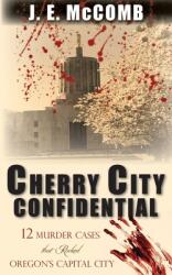 Cherry City Confidential: 12 Murder Cases that Rocked Oregon's Capital City (ISBN: 9781934912942)