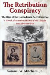 The Retribution Conspiracy: The Rise of the Confederate Secret Service (ISBN: 9781942806325)