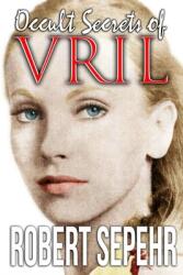 Occult Secrets of Vril: Goddess Energy and the Human Potential - Robert Sepehr (ISBN: 9781943494026)