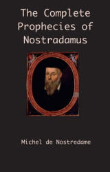 Complete Prophecies of Nostradamus - Michel de Nostredame (ISBN: 9781950330539)
