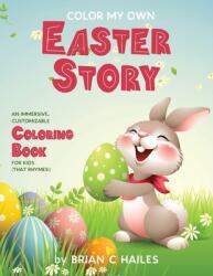 Color My Own Easter Story: An Immersive Customizable Coloring Book for Kids (ISBN: 9781951374570)