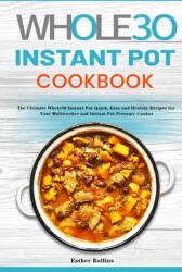 The Whole30 Instant Pot Cookbook: The Ultimate Whole30 Instant Pot Quick Easy and Healthy Recipes for Your Multicooker and Instant Pot Pressure Cooke (ISBN: 9781953732323)