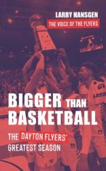 Bigger Than Basketball: The Dayton Flyers' Greatest Season (ISBN: 9781954020009)