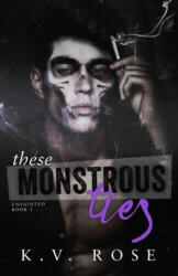 These Monstrous Ties: New Adult Dark Romance - K. V. Rose (ISBN: 9781999194772)