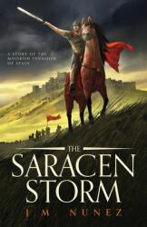 The Saracen Storm: A Novel of the Moorish Invasion of Spain (ISBN: 9781999219703)
