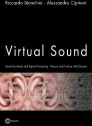 Virtual Sound - Sound Synthesis and Signal Processing - Theory and Practice with Csound - Alessandro Cipriani (ISBN: 9788890026140)