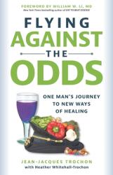 Flying Against the Odds: One Man's Journey to New Ways of Healing (ISBN: 9782957467501)