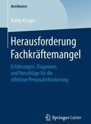 Herausforderung Fachkrftemangel: Erfahrungen Diagnosen Und Vorschlge Fr Die Effektive Personalrekrutierung (ISBN: 9783658204204)