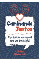 Caminando Juntos: Espiritualidad matrimonial para una poca digital (ISBN: 9786079890056)