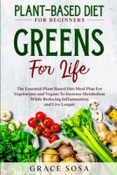 Plant Based Diet For Beginners: Greens For Life - The Essential Plant Based Diet Meal Plan For Vegetarians and Vegans To Increase Metabolism While Red (ISBN: 9789814950749)