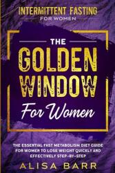 Intermittent Fasting For Women: The Golden Window For Women - The Essential Fast Metabolism Diet Guide For Women To Lose Weight Quickly and Effectivel (ISBN: 9789814950756)