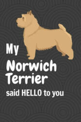 My Norwich Terrier said HELLO to you: For Norwich Terrier Dog Fans - Wowpooch Press (ISBN: 9781658861991)