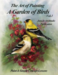 A Garden of Birds: Paint It Simply Concept Lessons - David Jansen, Jansen Art Studio (ISBN: 9781514165867)