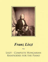 Liszt - Complete Hungarian Rhapsodies for the Piano - Franz Liszt, Samwise Publishing (ISBN: 9781502964106)