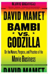 Bambi Vs. Godzilla: On the Nature, Purpose, and Practice of the Movie Business - David Mamet (ISBN: 9781400034444)