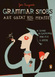 Grammar Snobs Are Great Big Meanies: A Guide to Language for Fun and Spite - June Casagrande (ISBN: 9780143036838)