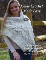 Cable Crochet Made Easy: 18 Cabled Crochet Project with Complete Video Tutorials! - Bonnie Barker (2017)