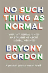 No Such Thing as Normal - Bryony Gordon (ISBN: 9781472290564)