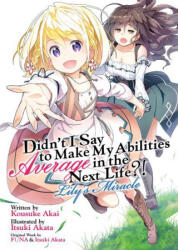 Didn't I Say to Make My Abilities Average in the Next Life? ! Lily's Miracle (ISBN: 9781648273353)