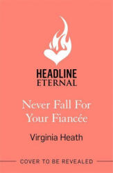 Never Fall for Your Fiancee - Virginia Heath (ISBN: 9781472288721)