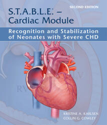 S. T. A. B. L. E. - Cardiac Module: Recognition and Stabilization of Neonates with Severe Chd: Recognition and Stabilization of Neonates with Severe Chd (ISBN: 9781937967178)