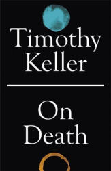 On Death - TIMOTHY KELLER (ISBN: 9781529325775)