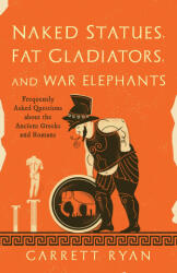 Naked Statues, Fat Gladiators, and War Elephants - Garrett Ryan (ISBN: 9781633887022)