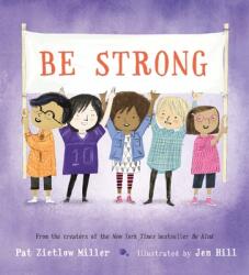 Be Strong - Pat Zietlow Miller, Jen Hill (ISBN: 9781250221117)