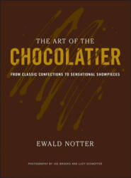 Art of the Chocolatier - From Classic Confections to Sensational Showpieces - Ewald Notter (ISBN: 9780470398845)