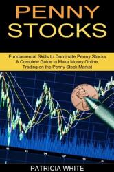 Penny Stocks: A Complete Guide to Make Money Online Trading on the Penny Stock Market (ISBN: 9781989965634)