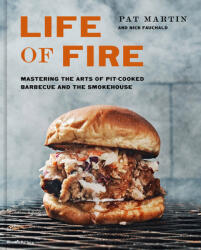 Life of Fire: Mastering the Arts of Pit-Cooked Barbecue the Grill and the Smokehouse: A Cookbook (ISBN: 9781984826121)