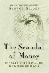 The Scandal of Money: Why Wall Street Recovers But the Economy Never Does (ISBN: 9781684512942)