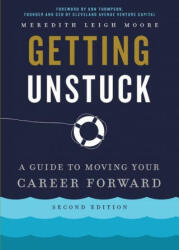 Getting Unstuck: A Guide to Moving Your Career Forward (ISBN: 9781634894685)
