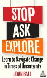 Stop Ask Explore: Learn to Navigate Change in Times of Uncertainty (ISBN: 9781398605626)