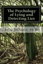 The Psychology of Lying and Detecting Lies - Bella Depaulo Phd (2018)