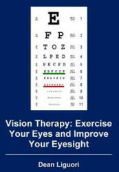 Vision Therapy: Exercise Your Eyes and Improve Your Eyesight - Dean Liguori (2015)