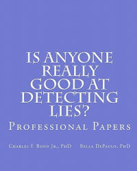 Is Anyone Really Good at Detecting Lies? : Professional Papers - Charles F Bond Jr Phd, Bella Depaulo Phd (2011)