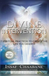 Divine Intervention: 7 Spiritual Laws to Create the Life You Desire - Insaf Chaabane (ISBN: 9781537295961)