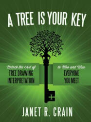 Tree is Your Key: Unlock the Art of Tree Drawing Interpretation to Woo and Wow Everyone You Meet - DR. JANET R. CRAIN (ISBN: 9781300792208)