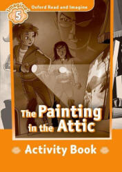 Oxford Read and Imagine: Level 5: : The Painting in the Attic activity book - Paul Shipton (ISBN: 9780194737227)