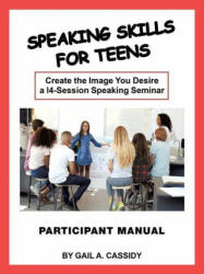 Speaking Skills for Teens Participant Manual - Cassidy Gail A. Cassidy (ISBN: 9781982248079)