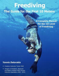 Freediving - The Guide for the First 10 Meters: A Complete Manual for the 1st Level of Freediving - Yannis Detorakis (ISBN: 9781544892559)