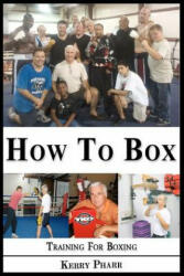 How To Box: A Boxing and Training Handbook - Kerry W Pharr, Kerry Pharr (ISBN: 9781478393979)