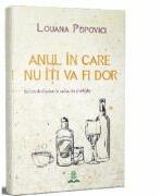 Anul in care nu iti va fi dor - Louana Popovici (ISBN: 9786069036228)