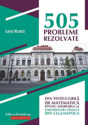 505 probleme rezolvate din testele-grilă de matematică pentru admiterea la Universitatea Tehnică din Cluj-Napoca (ISBN: 9789734730209)