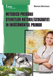 Metodica predarii Stiintelor naturii, Geografiei in invatamantul primar - Mariana Marinescu (ISBN: 9789734722303)