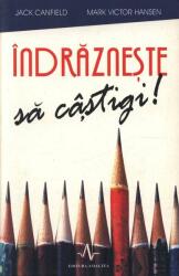 INDRAZNESTE SA CASTIGI - Mark Victor Hansen, Jack Canfield (ISBN: 9789731620497)