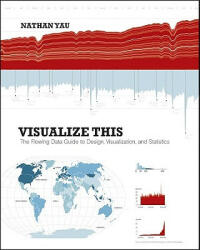 Visualize This - The FlowingData Guide to Design, Visualization and Statistics - Nathan Yau (ISBN: 9780470944882)